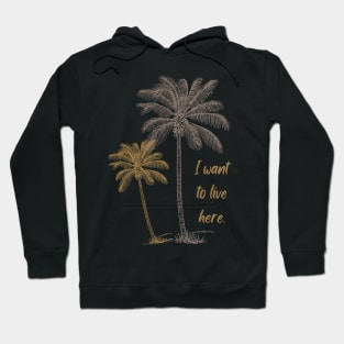 I want to live here with coconut trees Hoodie